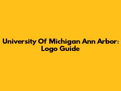 University Of Michigan Ann Arbor: Logo Guide