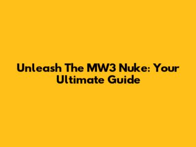 Unleash The MW3 Nuke: Your Ultimate Guide