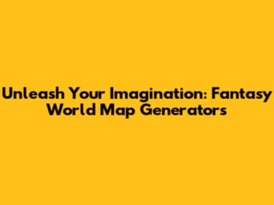 Unleash Your Imagination: Fantasy World Map Generators