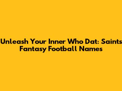 Unleash Your Inner Who Dat: Saints Fantasy Football Names