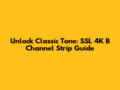 Unlock Classic Tone: SSL 4K B Channel Strip Guide