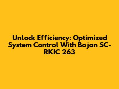 Unlock Efficiency: Optimized System Control With Bojan SC-RKIC 263