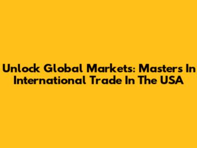 Unlock Global Markets: Masters In International Trade In The USA