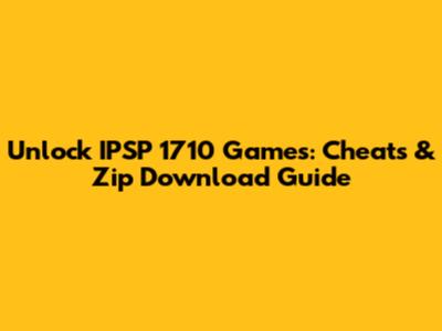 Unlock IPSP 1710 Games: Cheats & Zip Download Guide