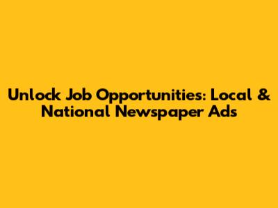 Unlock Job Opportunities: Local & National Newspaper Ads