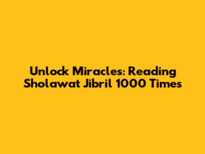 Unlock Miracles: Reading Sholawat Jibril 1000 Times