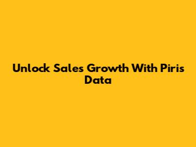 Unlock Sales Growth With Piris Data