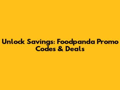 Unlock Savings: Foodpanda Promo Codes & Deals