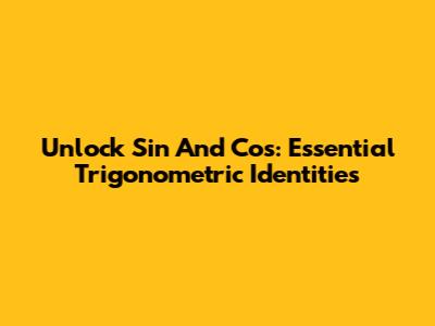 Unlock Sin And Cos: Essential Trigonometric Identities