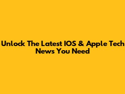 Unlock The Latest IOS & Apple Tech News You Need