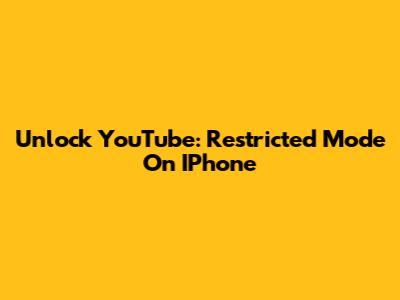 Unlock YouTube: Restricted Mode On IPhone