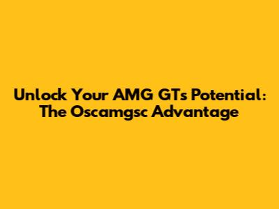 Unlock Your AMG GT's Potential: The Oscamgsc Advantage
