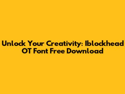 Unlock Your Creativity: Iblockhead OT Font Free Download
