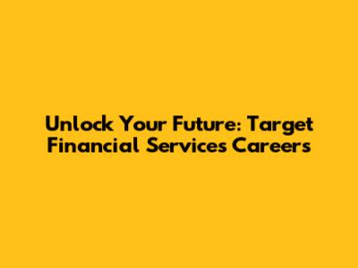 Unlock Your Future: Target Financial Services Careers