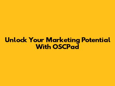 Unlock Your Marketing Potential With OSCPad