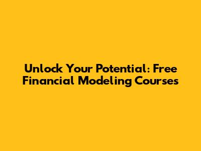 Unlock Your Potential: Free Financial Modeling Courses