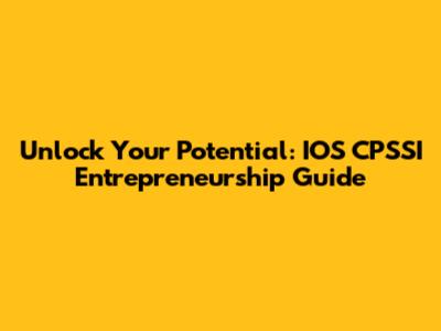 Unlock Your Potential: IOS CPSSI Entrepreneurship Guide