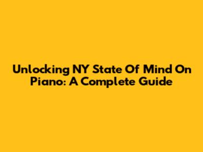 Unlocking 'NY State Of Mind' On Piano: A Complete Guide