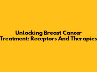 Unlocking Breast Cancer Treatment: Receptors And Therapies
