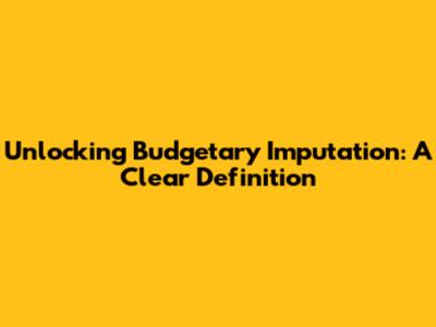 Unlocking Budgetary Imputation: A Clear Definition