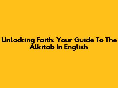 Unlocking Faith: Your Guide To The Alkitab In English