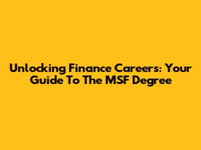 Unlocking Finance Careers: Your Guide To The MSF Degree