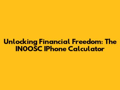 Unlocking Financial Freedom: The IN0OSC IPhone Calculator
