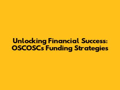 Unlocking Financial Success: OSCOSC's Funding Strategies