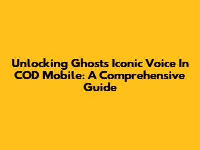 Unlocking Ghost's Iconic Voice In COD Mobile: A Comprehensive Guide