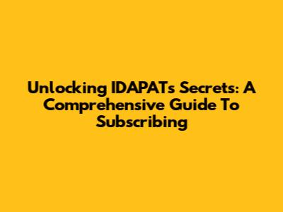 Unlocking IDAPAT's Secrets: A Comprehensive Guide To Subscribing