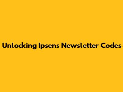 Unlocking Ipsen's Newsletter Codes