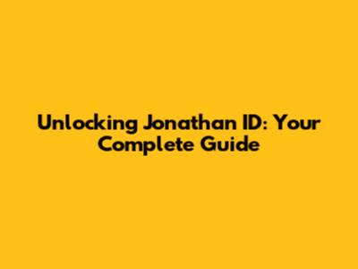 Unlocking Jonathan ID: Your Complete Guide