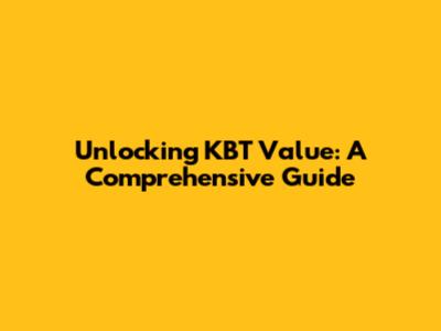 Unlocking KBT Value: A Comprehensive Guide