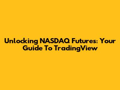 Unlocking NASDAQ Futures: Your Guide To TradingView