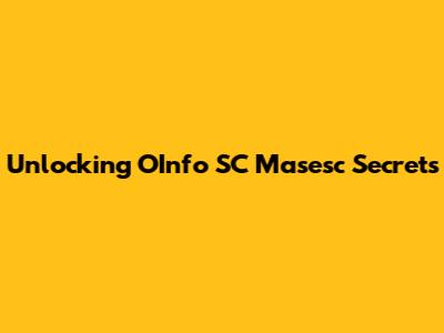Unlocking OInfo SC Masesc Secrets
