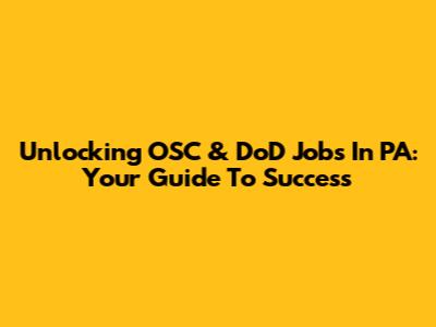 Unlocking OSC & DoD Jobs In PA: Your Guide To Success