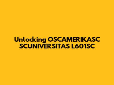 Unlocking OSCAMERIKASC SCUNIVERSITAS L601SC