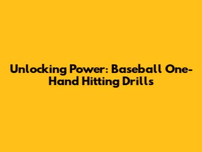 Unlocking Power: Baseball One-Hand Hitting Drills