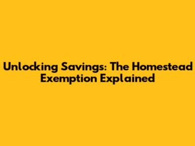 Unlocking Savings: The Homestead Exemption Explained