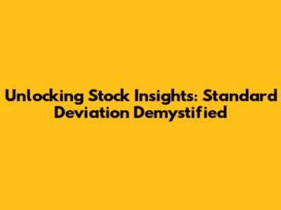 Unlocking Stock Insights: Standard Deviation Demystified