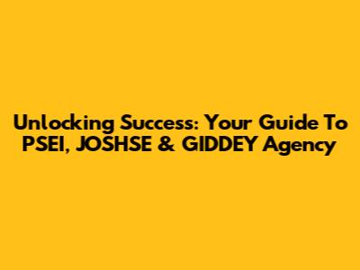 Unlocking Success: Your Guide To PSEI, JOSHSE & GIDDEY Agency