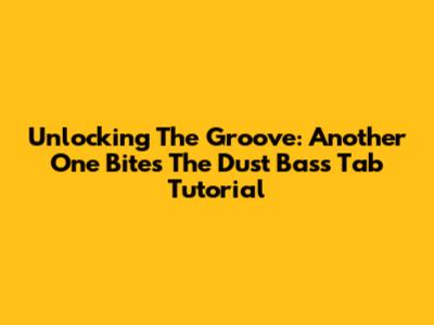 Unlocking The Groove: Another One Bites The Dust Bass Tab Tutorial