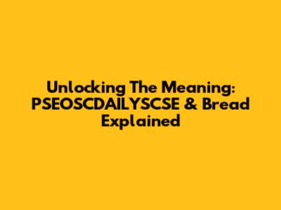 Unlocking The Meaning: PSEOSCDAILYSCSE & Bread Explained