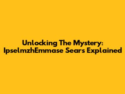 Unlocking The Mystery: IpselmzhEmmase Sears Explained