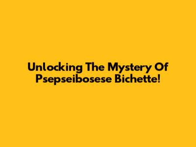 Unlocking The Mystery Of Psepseibosese Bichette!