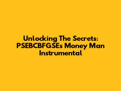 Unlocking The Secrets: PSEBCBFGSE's 'Money Man' Instrumental