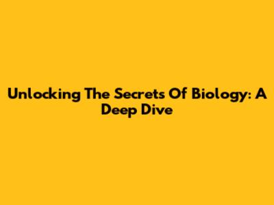 Unlocking The Secrets Of Biology: A Deep Dive