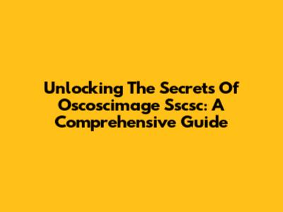 Unlocking The Secrets Of Oscoscimage Sscsc: A Comprehensive Guide