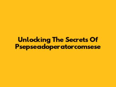 Unlocking The Secrets Of Psepseadoperatorcomsese