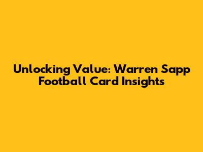 Unlocking Value: Warren Sapp Football Card Insights